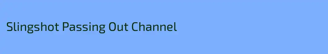 Slingshot Passing Out Channel